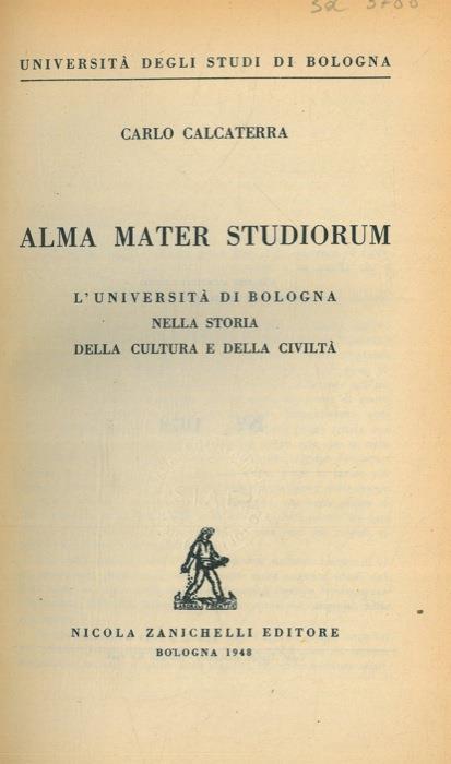 Alma mater studiorum. L'Università di Bologna nella storia della cultura e  della civiltà - Carlo Calcaterra - Libro Usato - Zanichelli - | IBS