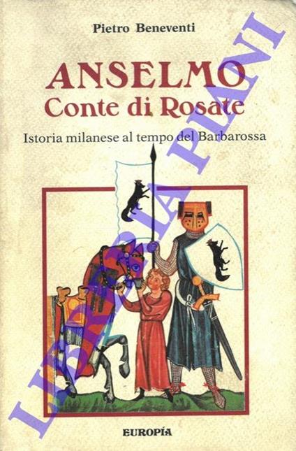 Anselmo. Conte di Rosate. Istoria milanese al tempo del Barbarossa - Pietro Beneventi - copertina