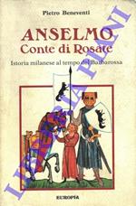 Anselmo. Conte di Rosate. Istoria milanese al tempo del Barbarossa