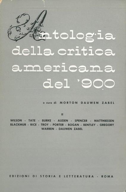 Antologia della critica americana del '900. I. Zabel. James. Howells. Chapman. Bourne. Huneker. Brooks. Eliot, ecc. II. Wilson. Tate. Bruke. Auden. Spencer. Matthiessen. Blackmur. Rice. Troy, ecc. IV. Eliot. Ransom. Levin. Burke. T - Morton Dauwen Zabel - copertina