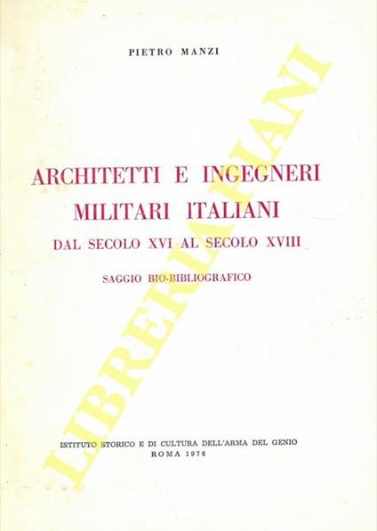 Architetti e ingegneri militari italiani dal secolo XVI al secolo XVIII. Saggio bio-bibliografico - Pierino Manzi - copertina