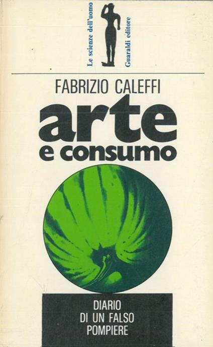 Arte e consumo. Diario di un falso pompiere - Fabrizio Caleffi - copertina