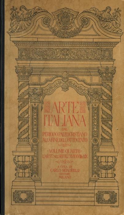 Arte italiana dal periodo paleocristiano alla fine dell'Ottocento. Volume Quarto. L'arte nei secoli XVII, XVIII e XIX - Carlo Signorelli - copertina