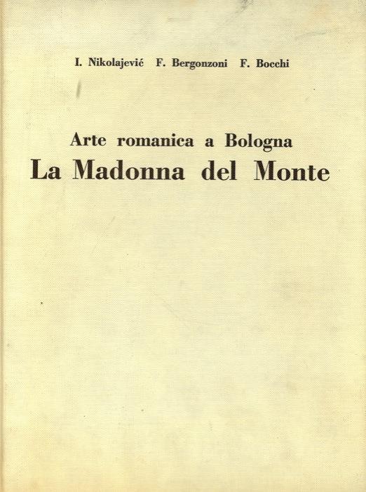 Arte romanica a Bologna. La Madonna del Monte - Ivanka Nikolajevic - copertina