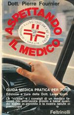 Aspettando il medico. Guida medica pratica per tutti