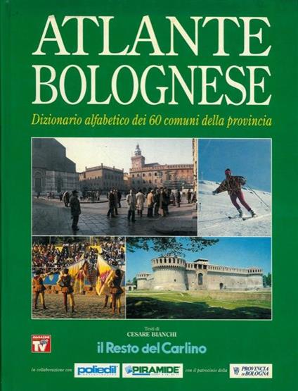 Atlante bolognese. Dizionario alfabetico dei 60 comuni della provincia - Cesare Bianchi - copertina