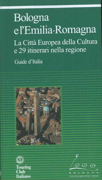 Bologna e l'Emilia-Romagna. La Città Europea della Cultura e 29 itinerari nella regione - copertina