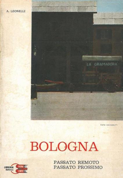 Bologna. Passato remoto, passato prossimo - A. Leonelli - copertina