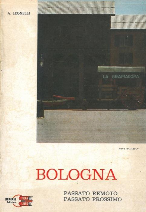 Bologna. Passato remoto, passato prossimo - A. Leonelli - copertina