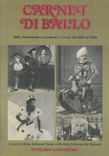 Carnet di ballo. Balli, mascherate e carnevali a Torino dal 1860 al 1899 - Elisa Gribaudi Rossi - copertina