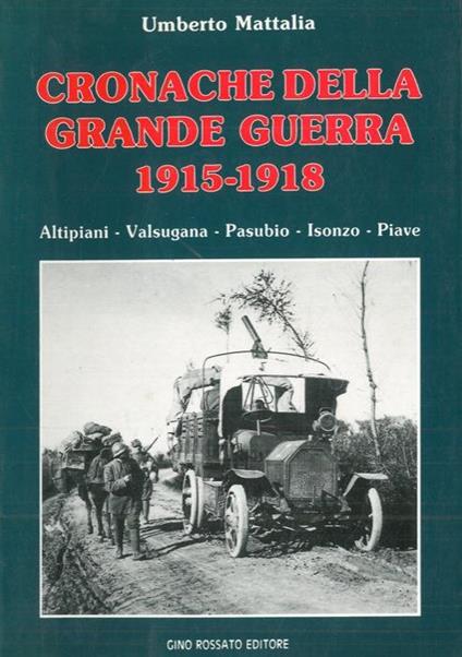 Cronache della Grande Guerra 1915-1918. Altipiani - Valsugana - Pasubio - Isonzo - Piave - Umberto Mattalia - copertina