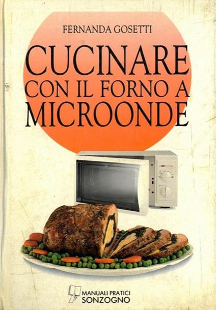 Cucinare con il forno a microonde - Fernanda Gosetti - copertina