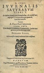 D. Iunii Iuvenalis Satyrarum libri 5. Ex duobus manuscriptis exemplaribus, & vetustiss. manuscripto commentario plusquam ducentis locis correcti. Præterea A. Flacci Persii satyrarum liber unus. Cum analysi & doctissimis commentariis, partim nunc prim