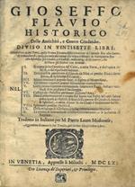 Delle Antichità, e Guerre Giudaiche. Diviso in vintisette libri. Compartiti in tre Parti, nella Prima si tratta della Creatione del Mondo sino alla Guerra di Sennacherib, nella Seconda del tornare che tenea li Giudei in Gierusalem fino alla discordia