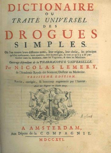 Dictionnaire ou traité universel des drogues simples. Ou l'on trouve leurs differens noms, leur origine, leur choix, les principes qùelles renferment, leurs qualitez, leur étymologie, & tout ce qùil y a de particulier dans les Animaux, dans les Vég - N. Lemery - copertina