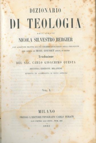 Dizionario di teologia dell'abate Nicola Silvestro Bergier con aggiunte tratte dai più celebri apologisti della religione per opera di Mons. Gousset Arcivescovo di Reims. Traduzione del Sac. Carlo Gioachino Questa. Seconda edizione milanese riveduta - Nicolas Bergier - copertina