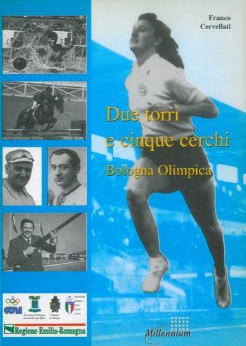 Due torri e cinque cerchi. Bologna Olimpica - Franco Cervellati - copertina