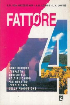 Fattore 4. Come ridurre l'impatto ambientale moltiplicando per quattro l'efficienza della produzione - copertina