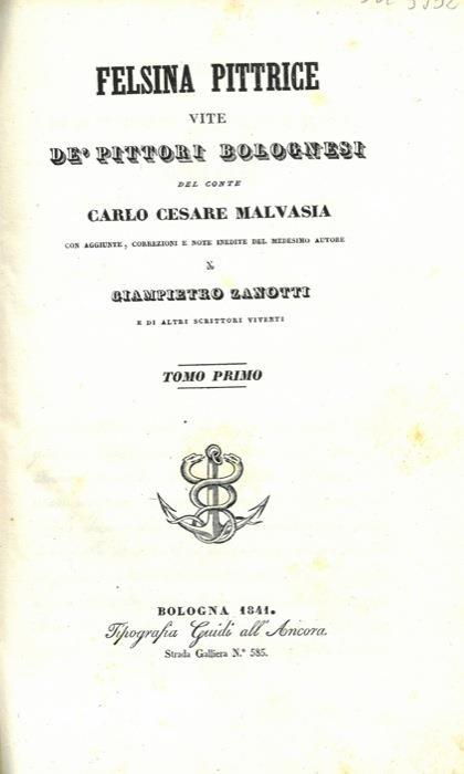 Felsina pittrice. Vite de’ pittori bolognesi. Con aggiunte, correzioni e note inedite del medesimo autore di Giampietro Zanotti e di altri scrittori viventi - Carlo C. Malvasia - copertina