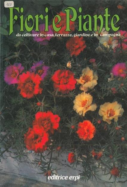 Fiori e piante da coltivare in casa, terrazzo, giardino e in campagna - Luciano Cretti - copertina