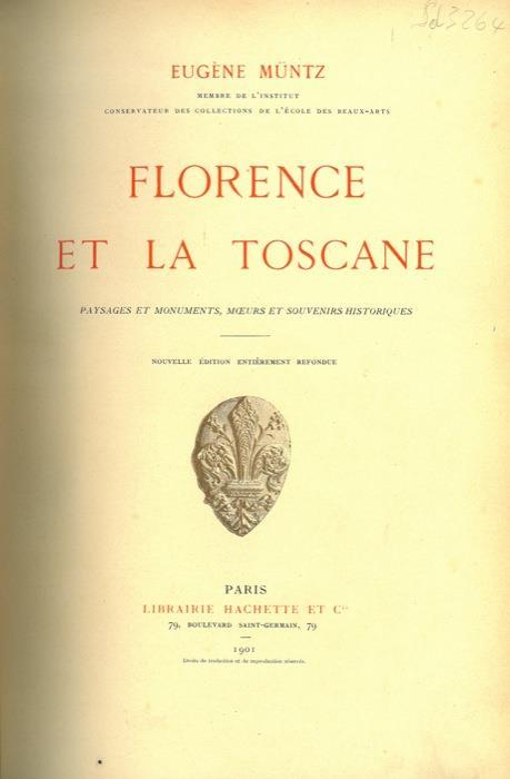 Florence et la Toscane. Paysages et monuments, moeurs et souvenirs historiques - Eugène Müntz - copertina