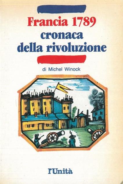 Francia 1789. Cronaca della rivoluzione - Michel Winock - copertina