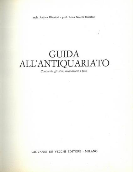 Guida all'antiquariato conoscere gli stili, riconoscere i falsi - Andrea Disertori - copertina