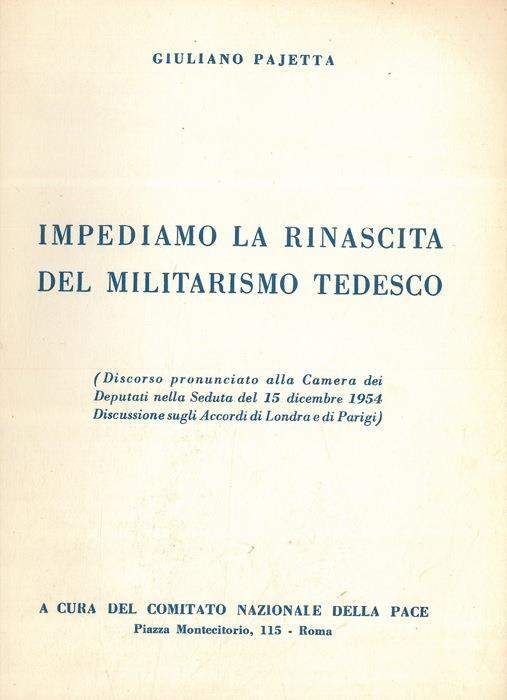 Impediamo la rinascita del militarismo tedesco (Discorso pronunciato alla Camera dei Deputati nella seduta del 15 dicembre 1954) - Giuliano Pajetta - copertina