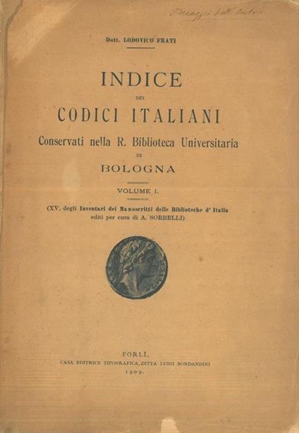 Indice dei codici italiani conservati nella R. Biblioteca Universitaria di Bologna. Volume I. (XV degli inventari dei manoscritti delle biblioteche d'Italia) - Lodovico Frati - copertina