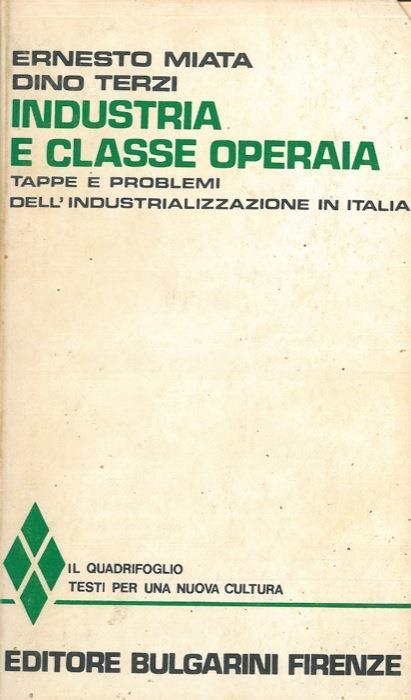 Industria e classe operaia. Tappe e problemi dell'industrializzazione in Italia - Ernesto Miata - copertina