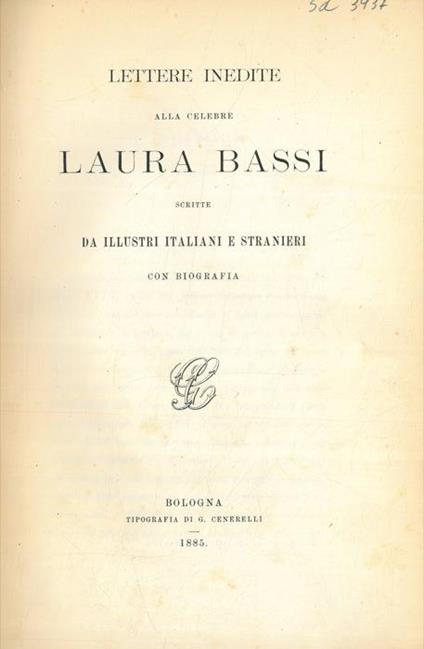 Lettere inedite alla celebre Laura Bassi scritte da illustri italiani e stranieri. Con biografia - copertina