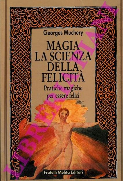 Magia la scienza della felicità. Pratiche magiche per essere felici - Georges Muchery - copertina