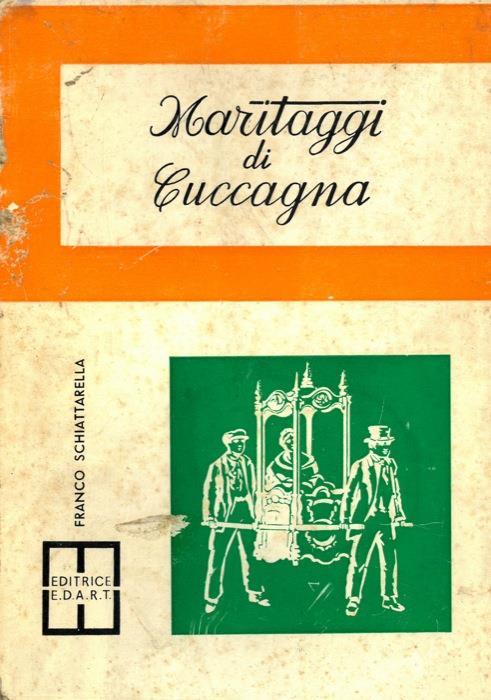 Maritaggi di Cuccagna. Prefazione di Raffaele Schettini - Franco Schiattarella - copertina