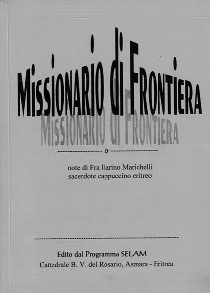 Missionario di Frontiera. Note di fra Ilarino Marichelli sacerdote cappuccino eritreo - copertina