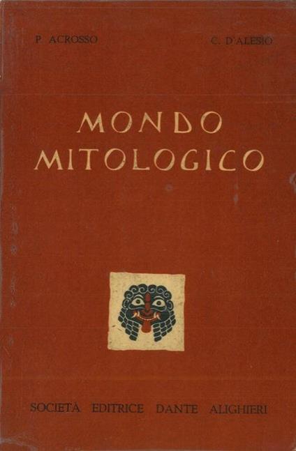 Mondo mitologico. Dizionario di mitologia greco-romana a uso delle scuole - Paolo Acrosso - copertina