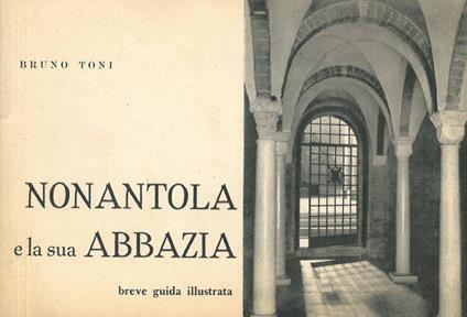 Nonantola e la sua abbazia. Breve guida illustrata - Bruno Toni - copertina