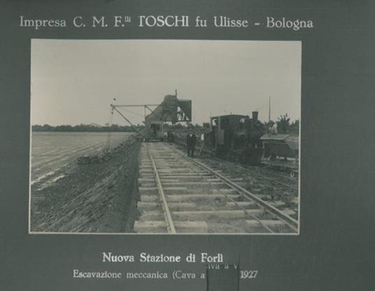 Nuova Stazione di Forlì. Escavazioni meccaniche Cava a Valle. (1927) -  Libro Usato - ND - | IBS
