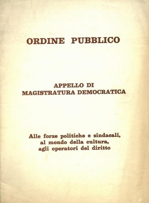 Ordine pubblico. Appello di Magistratura Democratica. Alle forse politiche e sindacali, al mondo della cultura, agli operatori del dirittto - copertina