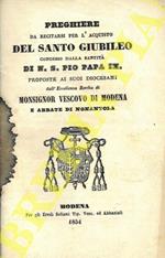 Preghiere da recitarsi per l'acquisto del Santo Giubileo concesso dalla Santità di N.S. Pio Papa IX proposte ai suoi diocesani dell'Eccellenza Revma di Monsignor Vescovo di Modena e Abbate di Nonantola