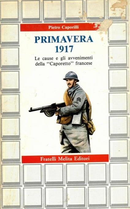 Primavera 1917. Le cause e gli avvenimenti della "Caporetto" francese - Pietro Caporilli - copertina