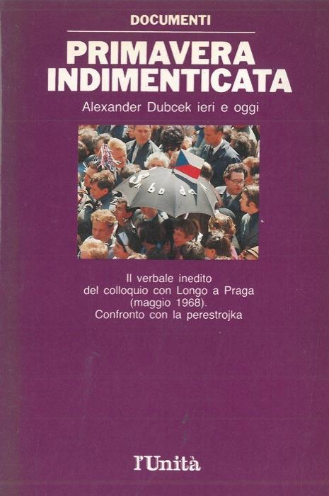 Primavera indimenticata. Alexander Dubcek ieri e oggi - copertina