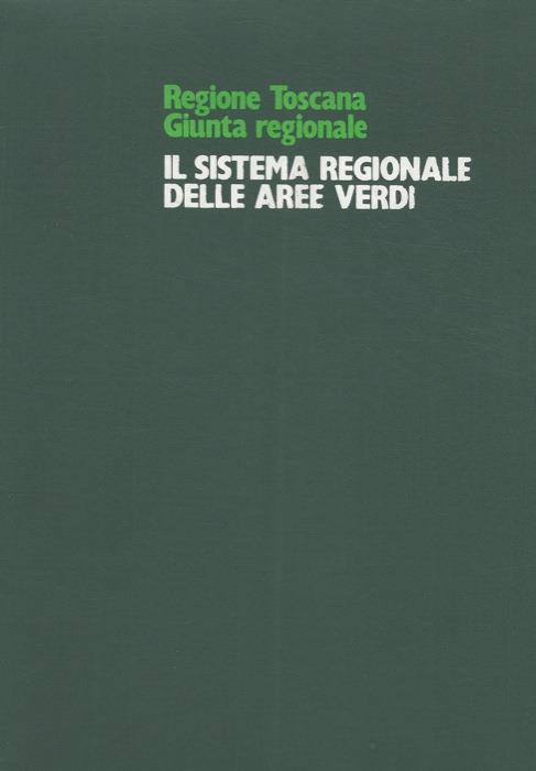 Regione Toscana - Giunta Regionale. Il sistema regionale delle aree verdi - copertina