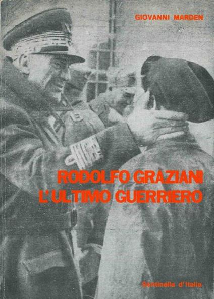 Rodolfo Graziani l'ultimo guerriero - Giovanni Marden - copertina