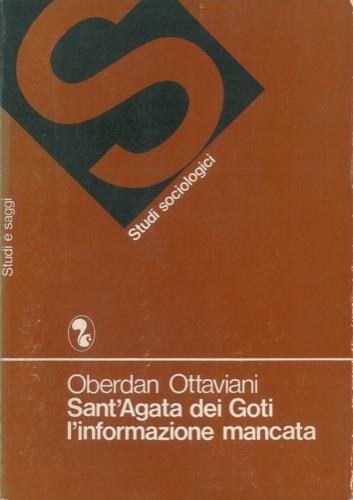 Sant'Agata dei Goti l'informazione mancata. La comunicazione nella società agricola del Mezzogiorno : ricerca in un comune campione - Oberdan Ottaviani - copertina