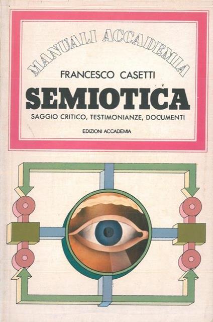 Semiotica. Saggio critico, testimonianze, documenti - Francesco Casetti - copertina