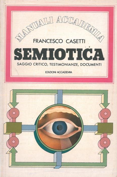 Semiotica. Saggio critico, testimonianze, documenti - Francesco Casetti - copertina