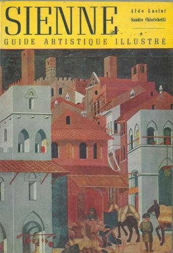 Sienne. Guide artistique illustré - Aldo Lusini - copertina