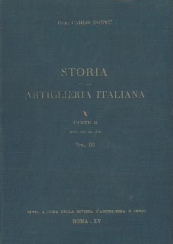 Storia della artiglieria italiana. Parte II (dal 1815 al 1914). vol. III° Cronistoria generale dal 1815 al 1870. vol. IV° Artiglierie garibaldine. Uniformi. Bandiere. Scrittori. Musei. Scuole. vol. V° Argomenti tecnici. Dottrina di impiego. Stabili - Carlo Montù - copertina