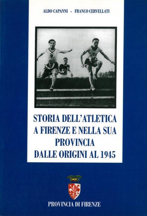 Storia dell'atletica a Firenze e nella sua provincia dalle origini al 1945 - Aldo Capanni - copertina