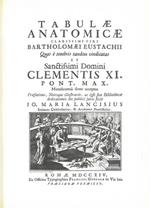 Tabulae Anatomicae clarissimi viri Bartholomaei Eustachii quas é tenebris tandem vindicatas et Clementis XI. Pont. Max. Munificentia dono acceptas Praefatione Notisque illustravit, ac ipso suae Bibliothecae dedicationis die publici juris fecit Jo. Ma